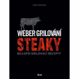 Weber grilování Steaky: Nejlepší grilovací recepty