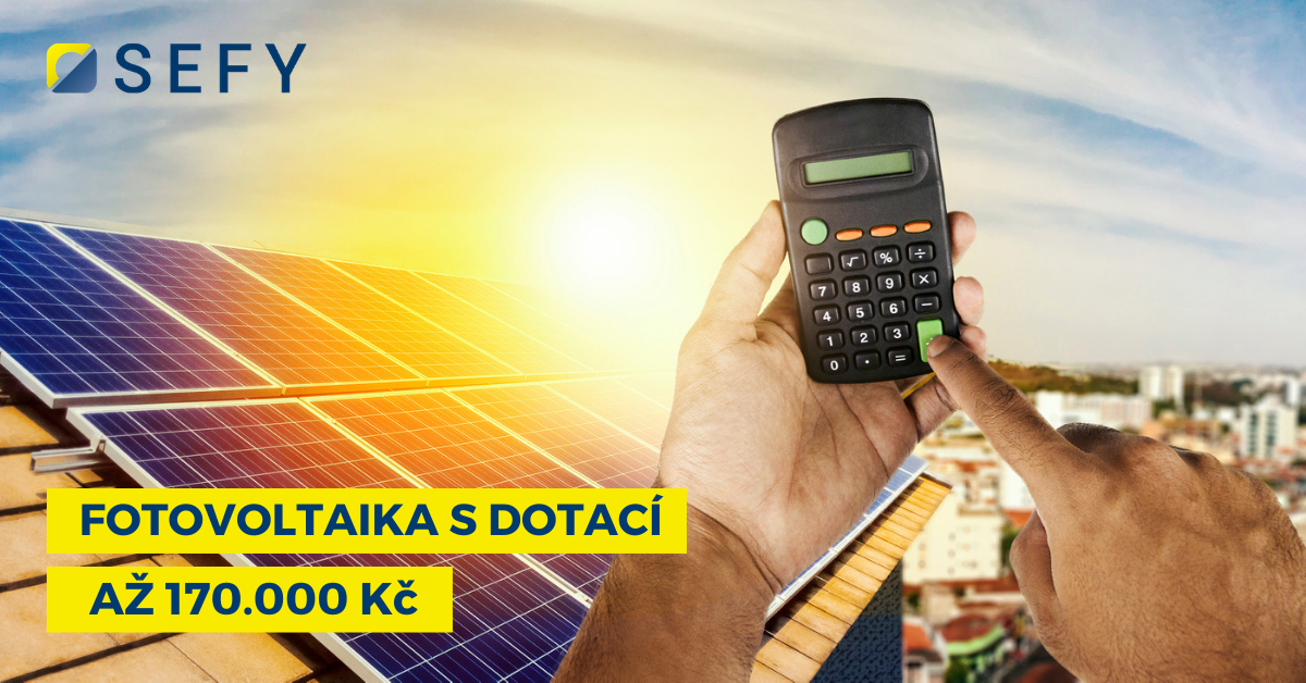 Získejte dotaci až 170.000 Kč na vlastní FVE! - SEFY ČR - Fotovoltaické solární elektrárny na klíč